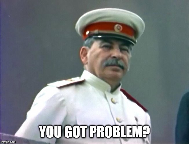 Gulag season | YOU GOT PROBLEM? | image tagged in gulag season | made w/ Imgflip meme maker