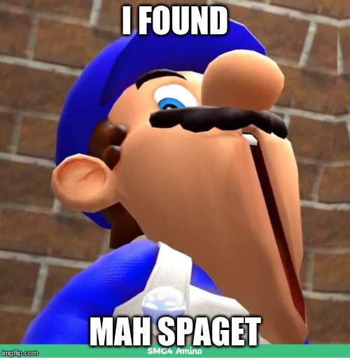smg4's face | I FOUND; MAH SPAGET | image tagged in smg4's face | made w/ Imgflip meme maker