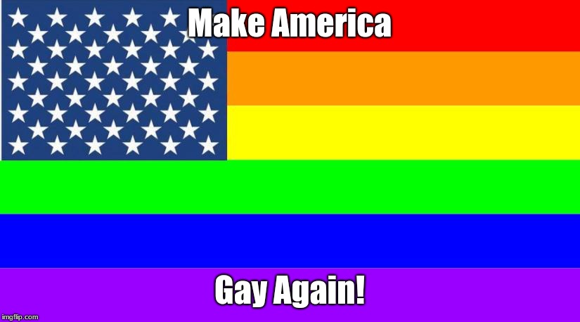 Make America Gay Again! | Make America; Gay Again! | image tagged in gay,lgbtq,memes,american flag,make america gay again,rainbow | made w/ Imgflip meme maker
