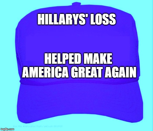 Baseball hat Hillary | HILLARYS' LOSS; HELPED MAKE AMERICA GREAT AGAIN | image tagged in baseball hat hillary | made w/ Imgflip meme maker