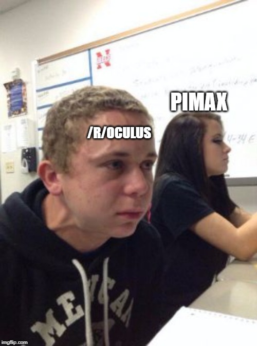 Man triggered at school | PIMAX; /R/OCULUS | image tagged in man triggered at school | made w/ Imgflip meme maker