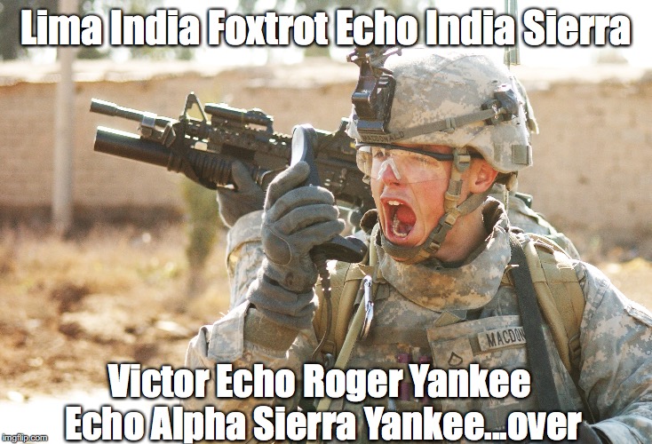 US Army Soldier yelling radio iraq war | Lima India Foxtrot Echo India Sierra; Victor Echo Roger Yankee Echo Alpha Sierra Yankee...over | image tagged in us army soldier yelling radio iraq war | made w/ Imgflip meme maker