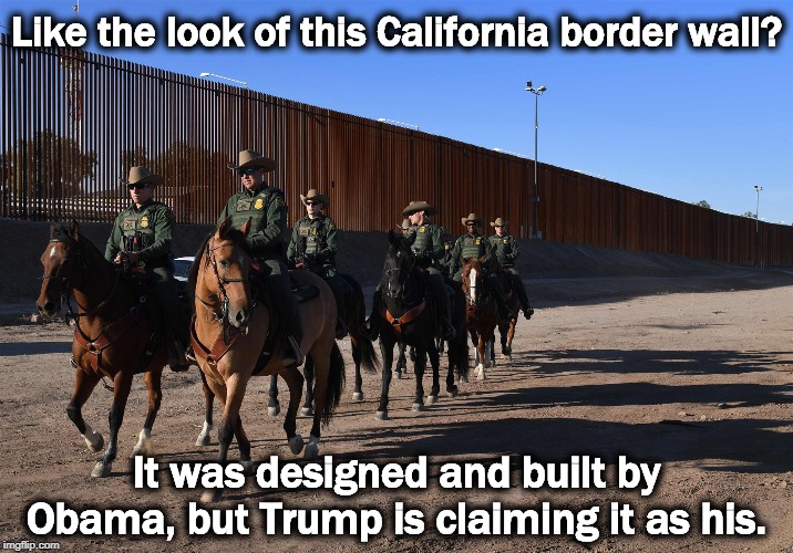 Like the look of this California border wall? It was designed and built by Obama, but Trump is claiming it as his. | image tagged in mexico,border,wall,trump,obama | made w/ Imgflip meme maker