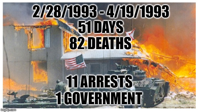 Never Forget Mount Carmel | 2/28/1993 - 4/19/1993; 51 DAYS; 82 DEATHS; 11 ARRESTS; 1 GOVERNMENT | image tagged in waco gun control,mount carmel,freedom,liberty,america,history | made w/ Imgflip meme maker