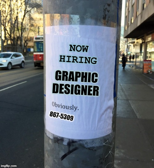 help wanted | NOW HIRING; GRAPHIC DESIGNER; 867-5309 | image tagged in now hiring,flyer,meme | made w/ Imgflip meme maker