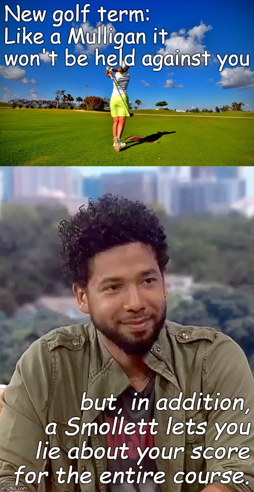 Jussie Smollett: The new face of American Justice, smiling, not smirking. | New golf term: Like a Mulligan it won't be held against you; but, in addition, a Smollett lets you lie about your score for the entire course. | image tagged in jussie smollett,golf,change your score,you can't change my mind,move on,douglie | made w/ Imgflip meme maker
