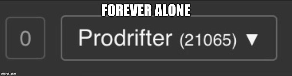I’m lonley so I make memes |  FOREVER ALONE | image tagged in notifications | made w/ Imgflip meme maker