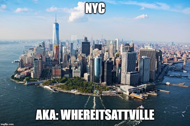 NYC just sayin | NYC; AKA: WHEREITSATTVILLE | image tagged in memes,funny,home,maga,aoc,alexandria ocasio-cortez | made w/ Imgflip meme maker