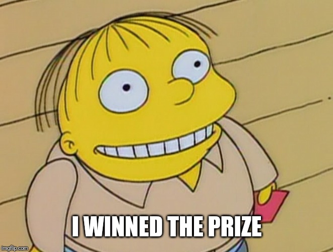 Dumb Ralph Wiggum | I WINNED THE PRIZE | image tagged in dumb ralph wiggum | made w/ Imgflip meme maker