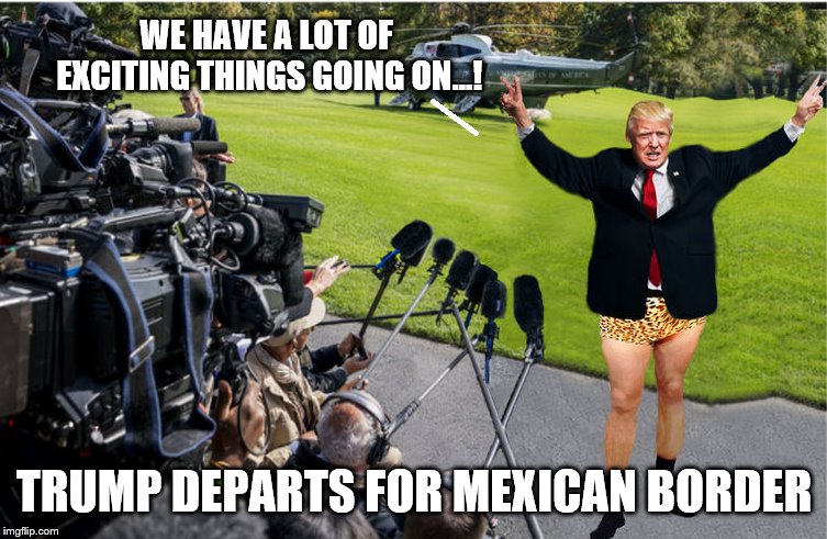 He's Got This... | WE HAVE A LOT OF EXCITING THINGS GOING ON...! TRUMP DEPARTS FOR MEXICAN BORDER | image tagged in donald trump,border wall,jackass,peanuts,mexican wall | made w/ Imgflip meme maker