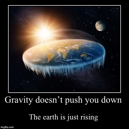 image tagged in funny,demotivationals,flat earth,earth | made w/ Imgflip demotivational maker