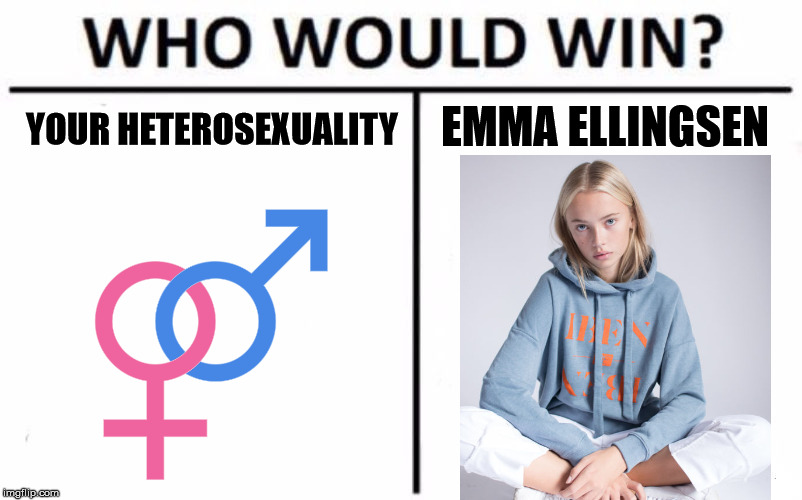 Who Would Win? Meme | EMMA ELLINGSEN; YOUR HETEROSEXUALITY | image tagged in memes,who would win | made w/ Imgflip meme maker