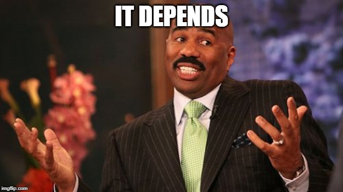 Steve Harvey Meme | IT DEPENDS | image tagged in memes,steve harvey | made w/ Imgflip meme maker