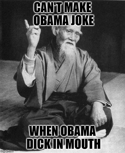 SNL: The Obama Era | CAN'T MAKE OBAMA JOKE; WHEN OBAMA DICK IN MOUTH | image tagged in confucius say,saturday night live,mainstream media,nbc,media bias,obama | made w/ Imgflip meme maker