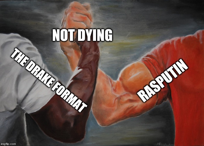 Epic Handshake | NOT DYING; RASPUTIN; THE DRAKE FORMAT | image tagged in epic handshake | made w/ Imgflip meme maker