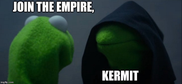 Evil Kermit | JOIN THE EMPIRE, KERMIT | image tagged in memes,evil kermit | made w/ Imgflip meme maker