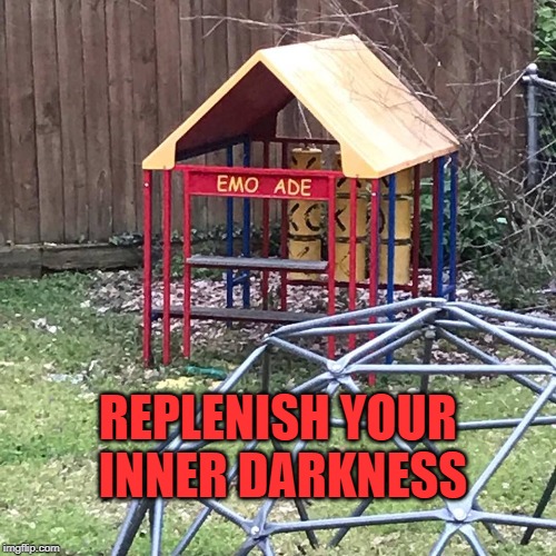 Replenish your darkness | REPLENISH YOUR INNER DARKNESS | image tagged in emo ade,memes | made w/ Imgflip meme maker