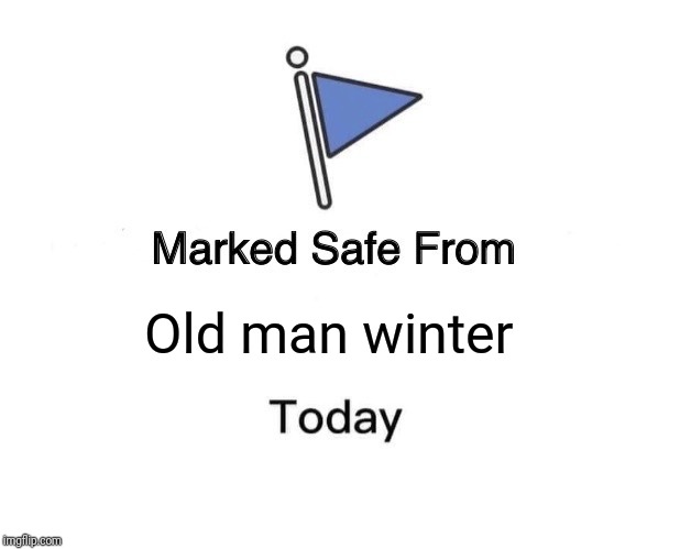Marked Safe From | Old man winter | image tagged in memes,marked safe from | made w/ Imgflip meme maker