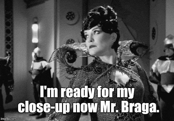 Chaotica | I'm ready for my close-up now Mr. Braga. | image tagged in memes,star trek | made w/ Imgflip meme maker