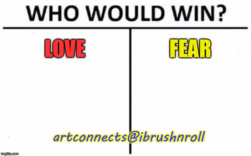 Who Would Win? | LOVE; FEAR; artconnects@ibrushnroll | image tagged in memes,who would win | made w/ Imgflip meme maker
