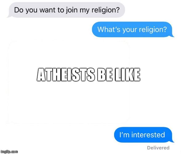 i actually had a good meme idea,but ps vitas cannot upload images,so take this instead | ATHEISTS BE LIKE | image tagged in whats your religion | made w/ Imgflip meme maker