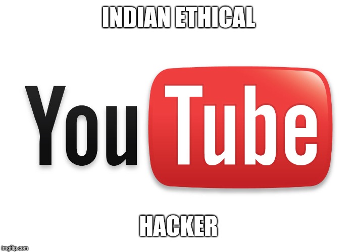 youtube | INDIAN ETHICAL; HACKER | image tagged in youtube | made w/ Imgflip meme maker