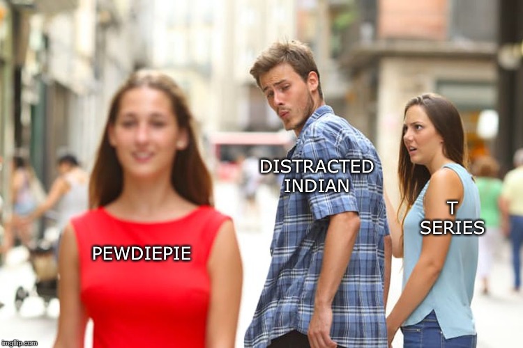 PEWDIEPIE DISTRACTED INDIAN T SERIES | image tagged in memes,distracted boyfriend | made w/ Imgflip meme maker