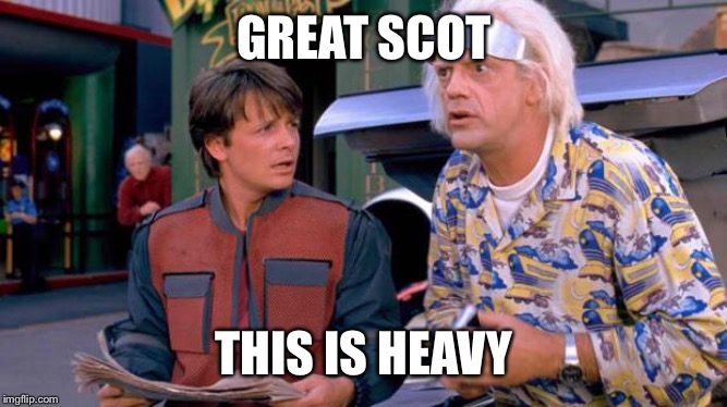 Back to the Future | GREAT SCOT THIS IS HEAVY | image tagged in back to the future | made w/ Imgflip meme maker