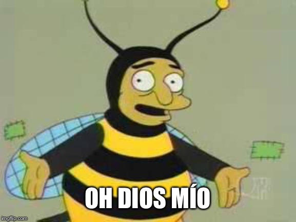 Bumblebee Man | OH DIOS MÍO | image tagged in bumblebee man | made w/ Imgflip meme maker