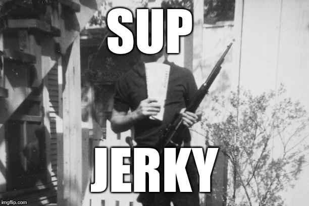 Lee Harvey Oswald | SUP JERKY | image tagged in lee harvey oswald | made w/ Imgflip meme maker