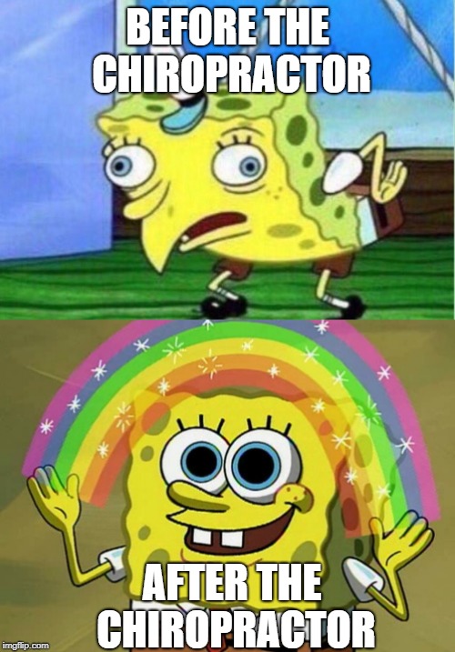 BEFORE THE CHIROPRACTOR; AFTER THE CHIROPRACTOR | image tagged in memes,imagination spongebob,mocking spongebob | made w/ Imgflip meme maker