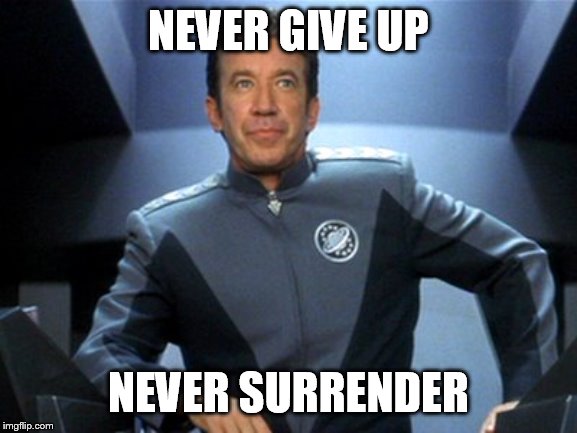 Never Give Up | NEVER GIVE UP NEVER SURRENDER | image tagged in never give up | made w/ Imgflip meme maker