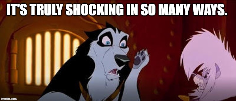 Shocked Steele form Balto | IT'S TRULY SHOCKING IN SO MANY WAYS. | image tagged in shocked steele form balto | made w/ Imgflip meme maker