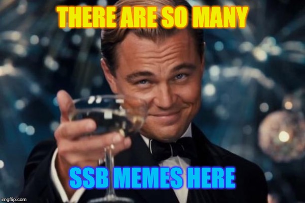 This makes me so happy y’all | THERE ARE SO MANY; SSB MEMES HERE | image tagged in memes,leonardo dicaprio cheers,super smash bros | made w/ Imgflip meme maker