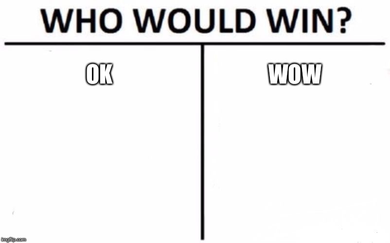 Who Would Win? Meme | OK WOW | image tagged in memes,who would win | made w/ Imgflip meme maker