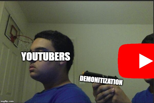 YOUTUBERS; DEMONITIZATION | image tagged in youtube | made w/ Imgflip meme maker