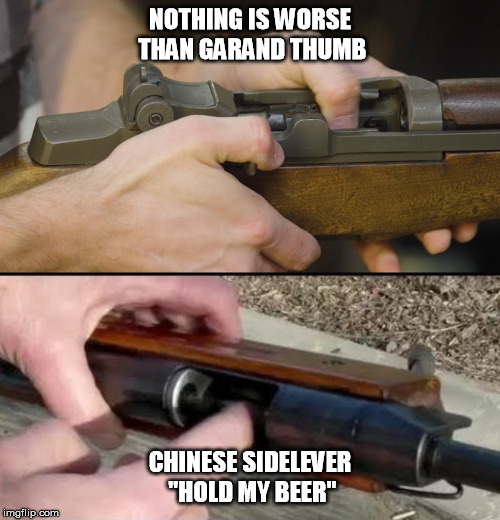 NOTHING IS WORSE THAN GARAND THUMB; CHINESE SIDELEVER "HOLD MY BEER" | made w/ Imgflip meme maker