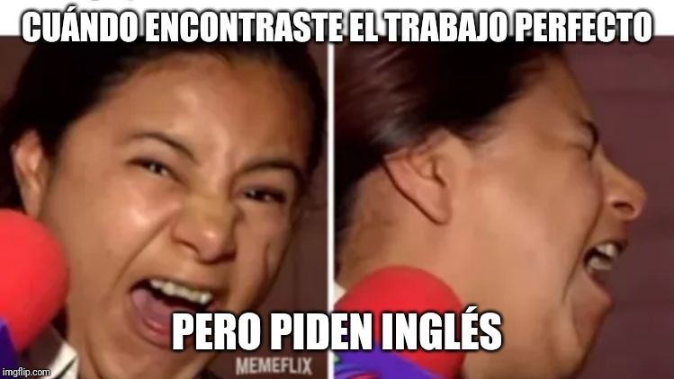 Viviana laughing | CUÁNDO ENCONTRASTE EL TRABAJO PERFECTO; PERO PIDEN INGLÉS | image tagged in viviana laughing | made w/ Imgflip meme maker