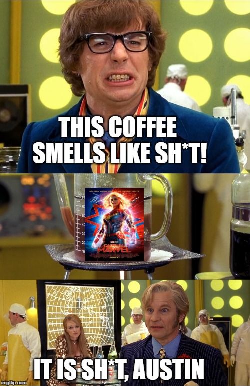 THIS COFFEE SMELLS LIKE SH*T! IT IS SH*T, AUSTIN | image tagged in captain marvel,austin powers honestly,coffee | made w/ Imgflip meme maker