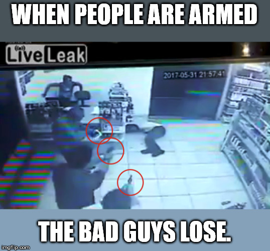 Guy tries to rob a store. All the patrons were armed. | WHEN PEOPLE ARE ARMED; THE BAD GUYS LOSE. | image tagged in armed robbery | made w/ Imgflip meme maker