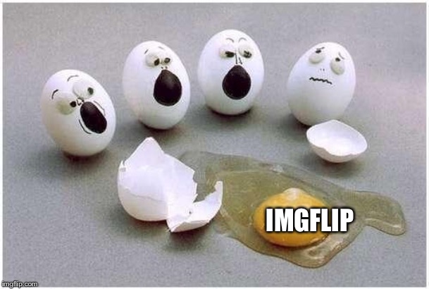 This Broken Egg | IMGFLIP | image tagged in this broken egg | made w/ Imgflip meme maker