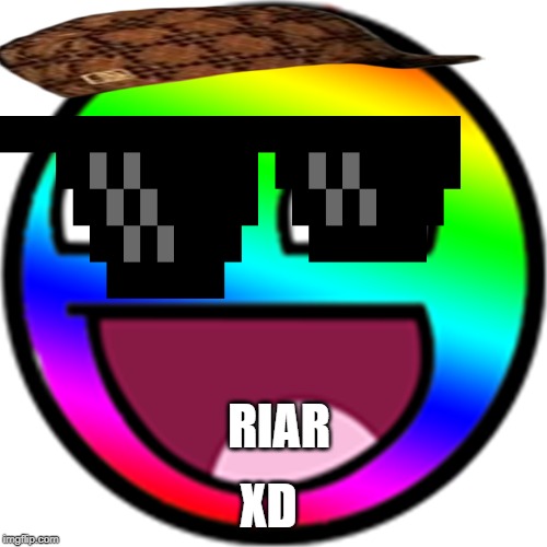 XD; RIAR | image tagged in epic | made w/ Imgflip meme maker