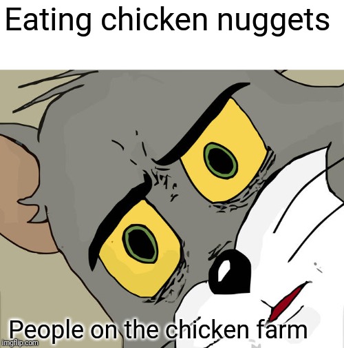 Unsettled Tom | Eating chicken nuggets; People on the chicken farm | image tagged in memes,unsettled tom | made w/ Imgflip meme maker