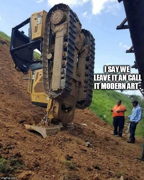 ooops | I SAY WE LEAVE IT AN CALL IT MODERN ART . | image tagged in ooops | made w/ Imgflip meme maker