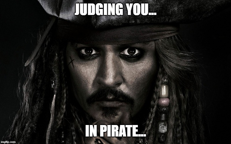 captain jack sparrow | JUDGING YOU... IN PIRATE... | image tagged in captain jack sparrow | made w/ Imgflip meme maker