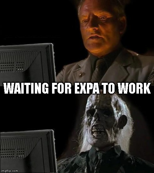 I'll Just Wait Here Meme | WAITING FOR EXPA TO WORK | image tagged in memes,ill just wait here | made w/ Imgflip meme maker