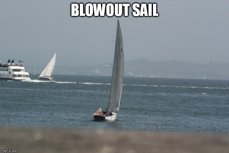 sail boats | BLOWOUT SAIL | image tagged in sail boats | made w/ Imgflip meme maker