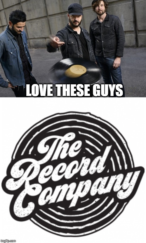 Alexa, play the Record Company | LOVE THESE GUYS | image tagged in rock music | made w/ Imgflip meme maker