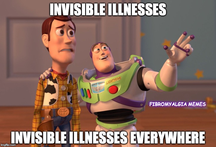 X, X Everywhere | INVISIBLE ILLNESSES; FIBROMYALGIA MEMES; INVISIBLE ILLNESSES EVERYWHERE | image tagged in memes,x x everywhere | made w/ Imgflip meme maker