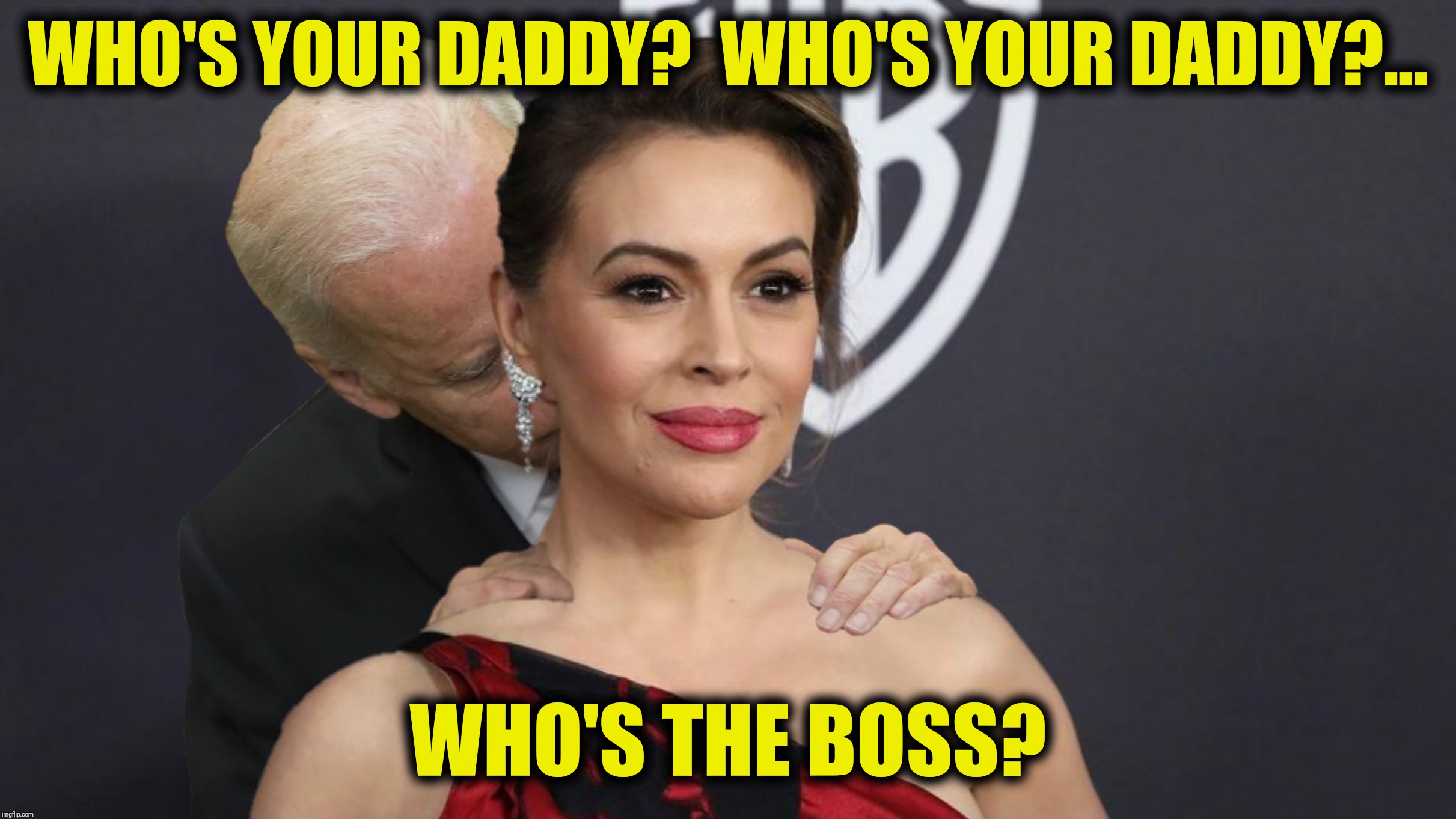 Bad Photoshop Sunday presents:  Boss Joe | WHO'S YOUR DADDY?  WHO'S YOUR DADDY?... WHO'S THE BOSS? | image tagged in bad photoshop sunday,creepy joe biden,alyssa milano,who's the boss | made w/ Imgflip meme maker